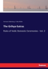 The Grihya-Sutras : Rules of Vedic Domestic Ceremonies - Vol. 2 - Book