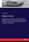 Religion in China : Containing a Brief Account of the Three Religions of the Chinese, with Observations on the Prospects of Christian Conversion Amongst that People - Book