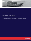 The Bible of St. Mark : St. Mark's Church, the Altar & Throne of Venice - Book