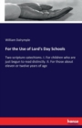 For the Use of Lord's Day Schools : Two scripture catechisms. I. For children who are just begun to read distinctly. II. For those about eleven or twelve years of age - Book