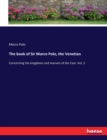 The book of Sir Marco Polo, the Venetian : Concerning the kingdoms and marvels of the East. Vol. 2 - Book