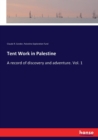 Tent Work in Palestine : A record of discovery and adventure. Vol. 1 - Book
