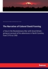 The Narrative of Colonel David Fanning : a Tory in the Revolutionary War with Great Britain - giving an account of his adventures in North Carolina, from 1775 to 1783 - Book