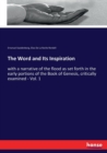 The Word and Its Inspiration : with a narrative of the flood as set forth in the early portions of the Book of Genesis, critically examined - Vol. 1 - Book