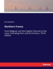 Northern France : From Belgium and the English Channel to the Loire, Excluding Paris and its Environs. Third Edition - Book