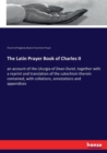 The Latin Prayer Book of Charles II : an account of the Liturgia of Dean Durel, together with a reprint and translation of the catechism therein contained, with collations, annotations and appendices - Book