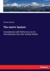 The metric System : Considered with Reference to its Introduction into the United States - Book