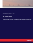 In Arctic Seas : The Voyage of the Kite with the Peary Expedition - Book