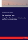 Our American Tour : Being a Run of ten thousand Miles from the Atlantic to the Golden Gate - Book
