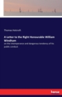 A Letter to the Right Honourable William Windham : on the intemperance and dangerous tendency of his public conduct - Book