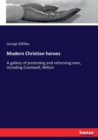 Modern Christian heroes : A gallery of protesting and reforming men, including Cromwell, Milton - Book