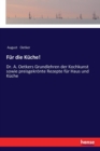 Fur die Kuche! : Dr. A. Oetkers Grundlehren der Kochkunst sowie preisgekroente Rezepte fur Haus und Kuche - Book