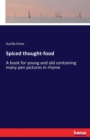 Spiced thought-food : A book for young and old containing many pen pictures in rhyme - Book