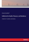 California for Health, Pleasure, and Residence : A Book for Travellers and Settlers - Book