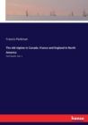 The old regime in Canada. France and England in North America : Part fourth. Vol. 1 - Book