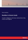 Rambles in historic lands : Travels in Belgium, Germany, Switzerland, Italy, France and England - Book