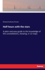 Half-hours with the stars : A plain and easy guide to the knowledge of the constellations, showing, in 12 maps - Book