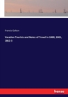 Vacation Tourists and Notes of Travel in 1860, 1861, 1862-3 - Book