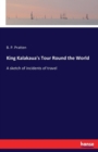 King Kalakaua's Tour Round the World : A sketch of incidents of travel - Book