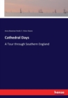 Cathedral Days : A Tour through Southern England - Book