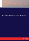 The Collected Works of James Maccullagh - Book