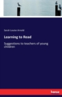 Learning to Read : Suggestions to teachers of young children - Book