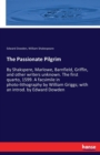 The Passionate Pilgrim : By Shakspere, Marlowe, Barnfield, Griffin, and other writers unknown. The first quarto, 1599. A facsimile in photo-lithography by William Griggs; with an introd. by Edward Dow - Book