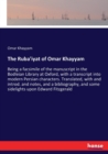 The Ruba'iyat of Omar Khayyam : Being a facsimile of the manuscript in the Bodleian Library at Oxford, with a transcript into modern Persian characters. Translated, with and introd. and notes, and a b - Book