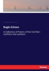 Bugle-Echoes : A Collection of Poems of the Civil War - northern and southern - Book