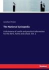 The National Cyclopedia : A dictionary of useful and practical information for the farm, home and school. Vol. 2 - Book