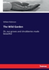 The Wild Garden : Or, our groves and shrubberies made beautiful - Book