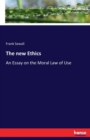 The new Ethics : An Essay on the Moral Law of Use - Book