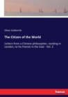 The Citizen of the World : Letters from a Chinese philosopher, residing in London, to his friends in the East - Vol. 2 - Book