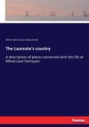 The Laureate's country : A description of places connected with the life of Alfred Lord Tennyson - Book