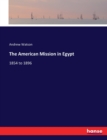 The American Mission in Egypt : 1854 to 1896 - Book