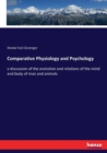 Comparative Physiology and Psychology : a discussion of the evolution and relations of the mind and body of man and animals - Book