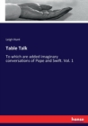 Table Talk : To which are added imaginary conversations of Pope and Swift. Vol. 1 - Book