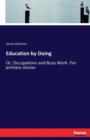 Education by Doing : Or, Occupations and Busy Work. For primary classes - Book