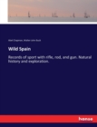 Wild Spain : Records of sport with rifle, rod, and gun. Natural history and exploration. - Book