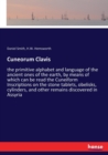 Cuneorum Clavis : the primitive alphabet and language of the ancient ones of the earth, by means of which can be read the Cuneiform Inscriptions on the stone tablets, obelisks, cylinders, and other re - Book