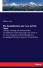 The Constellations and How to Find Them : 13 maps, showing the position of the constellations in the sky during each month of any year. A popular and simple guide to a knowledge of the starry heavens. - Book