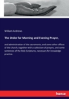 The Order for Morning and Evening Prayer, : and administration of the sacraments, and some other offices of the church, together with a collection of prayers, and some sentences of the Holy Scriptures - Book