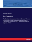 The Federalist : A collection of essays written in favor of the new constitution, as agreed upon by the Federal Convention, Sept. 17, 1787, reprinted from the original. Vol. 1 - Book