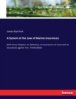 A System of the Law of Marine Insurances : With three Chapters on Bottomry, on Insurances on Lives and on Insurances against Fire. Third Edition - Book