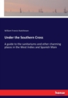 Under the Southern Cross : A guide to the sanitariums and other charming places in the West Indies and Spanish Main - Book