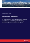 The Printers' Handbook : Of Trade Recipes, Hints & Suggestions Relating to Letterpress and Lithographic Printing, Bookbinding Stationery, Engraving, etc. - Book