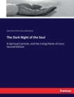 The Dark Night of the Soul : A Spiritual Canticle, and the Living Flame of Love. Second Edition - Book