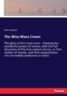 The Wise-Mans Crown : The glory of the rosie-cross - shewing the wonderful power of nature, with the full discovery of the true coelum terrae, or first matter of metals, and their preparations into in - Book
