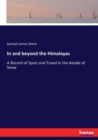 In and beyond the Himalayas : A Record of Sport and Travel in the Abode of Snow - Book