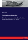 Christianity and Morality : Or the Correspondence of the Gospel with the Moral Nature of Man. Fifth Edition - Book